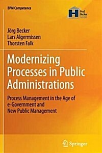 Modernizing Processes in Public Administrations: Process Management in the Age of E-Government and New Public Management (Paperback, 2012)