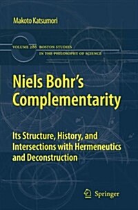 Niels Bohrs Complementarity: Its Structure, History, and Intersections with Hermeneutics and Deconstruction (Paperback, 2011)