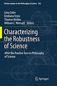 Characterizing the Robustness of Science: After the Practice Turn in Philosophy of Science (Paperback, 2012)