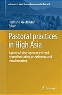 Pastoral Practices in High Asia: Agency of Development Effected by Modernisation, Resettlement and Transformation (Paperback, 2012)