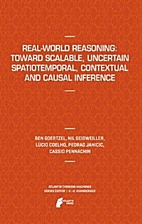 Real-World Reasoning: Toward Scalable, Uncertain Spatiotemporal, Contextual and Causal Inference (Paperback, 2011)