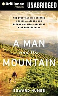 A Man and His Mountain: The Everyman Who Created Kendall-Jackson and Became Americas Greatest Wine Entrepreneur (Audio CD)