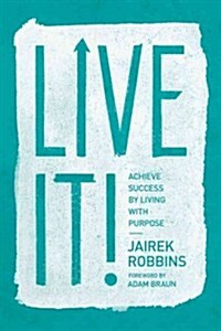 Live It!: Achieve Success by Living with Purpose (Paperback)