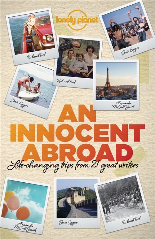 Lonely Planet an Innocent Abroad 1: Life-Changing Trips from 35 Great Writers (Paperback)