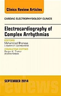 Electrocardiography of Complex Arrhythmias, an Issue of Cardiac Electrophysiology Clinics (Hardcover, UK)