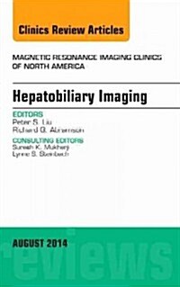Hepatobiliary Imaging, an Issue of Magnetic Resonance Imaging Clinics of North America: Volume 22-3 (Hardcover)