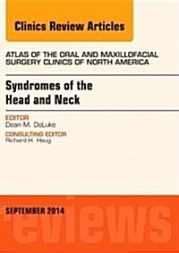 Syndromes of the Head and Neck, an Issue of Atlas of the Oral & Maxillofacial Surgery Clinics: Volume 22-2 (Hardcover)