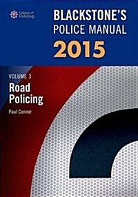 Blackstones Police Manual Volume 3: Road Policing 2015 (Paperback)