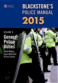 Blackstones Police Manual Volume 4: General Police Duties 2015 (Paperback)