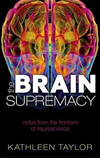 The Brain Supremacy : Notes from the frontiers of neuroscience (Paperback)