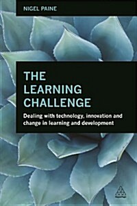 The Learning Challenge : Dealing with Technology, Innovation and Change in  Learning and Development (Paperback)