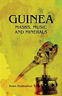Guinea : Masks, Music and Minerals (Paperback)