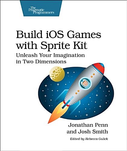 Build IOS Games with Sprite Kit: Unleash Your Imagination in Two Dimensions (Paperback)