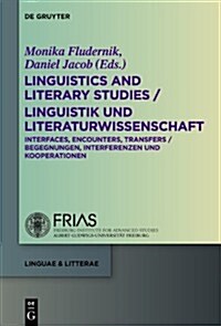 Linguistics and Literary Studies / Linguistik Und Literaturwissenschaft: Interfaces, Encounters, Transfers / Begegnungen, Interferenzen Und Kooperatio (Hardcover)