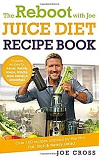 The Reboot with Joe Juice Diet Recipe Book: Over 100 Recipes Inspired by the Film Fat, Sick & Nearly Dead (Paperback)