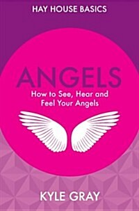 Angels : How to See, Hear and Feel Your Angels (Paperback)