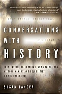 Conversations with History : Inspiration, Reflections and Advice from History-Makers and Celebrities on the Other Side (Paperback)