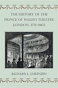 The History of the Prince of Waless Theatre, London, 1771-1903 (Hardcover)