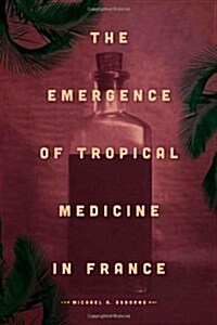 The Emergence of Tropical Medicine in France (Hardcover)