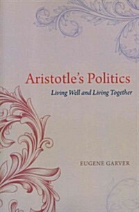 Aristotles Politics: Living Well and Living Together (Paperback)