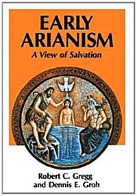 Early Arianism : A View of Salvation (Paperback)