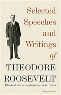 Selected Speeches and Writings of Theodore Roosevelt (Paperback)