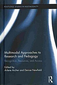 Multimodal Approaches to Research and Pedagogy : Recognition, Resources, and Access (Hardcover)