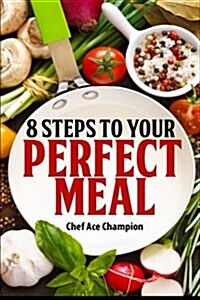 8 Steps to Your Perfect Meal (Paperback)
