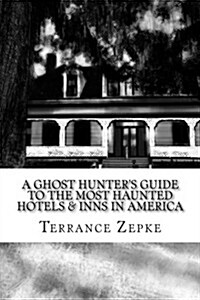 A Ghost Hunters Guide to the Most Haunted Hotels & Inns in America (Paperback)