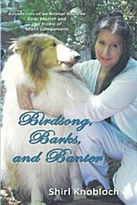 Birdsong, Barks, and Banter: Adventures of an Animal Intuitive Reiki Master and Her Home of Misfit Companions (Paperback)