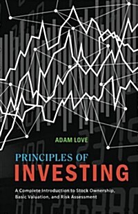 Principles of Investing: A Complete Introduction to Stock Ownership, Basic Valuation, and Risk Assessment (Paperback)