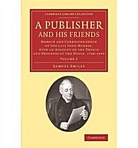 A Publisher and his Friends 2 Volume Set : Memoir and Correspondence of the Late John Murray, with an Account of the Origin and Progress of the House, (Package)