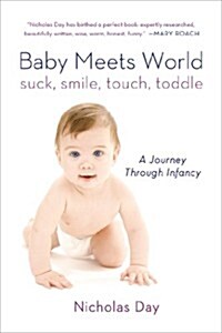 Baby Meets World: Suck, Smile, Touch, Toddle: A Journey Through Infancy (Paperback)