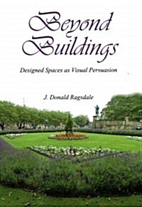 Beyond Buildings : Designed Spaces as Visual Persuasion (Hardcover)