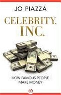 Celebrity, Inc.: How Famous People Make Money (Paperback)