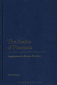 The Poetics of Phantasia : Imagination in Ancient Aesthetics (Hardcover)