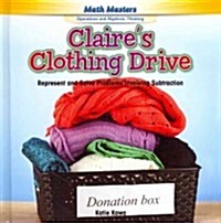 Claires Clothing Drive: Represent and Solve Problems Involving Subtraction (Library Binding)