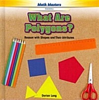 What Are Polygons?: Reason with Shapes and Their Attributes (Library Binding)