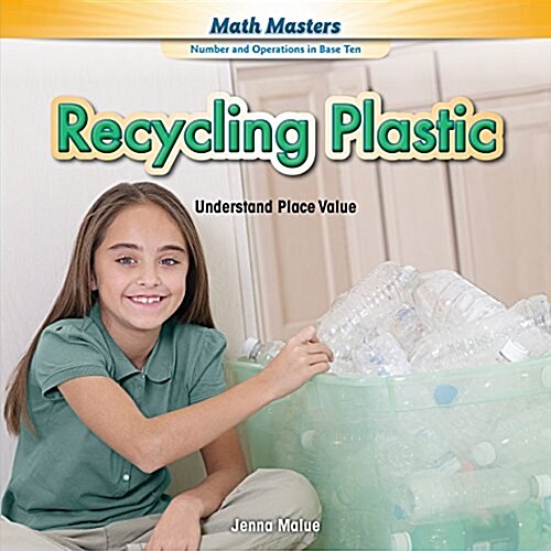 Recycling Plastic: Understand Place Value (Library Binding)
