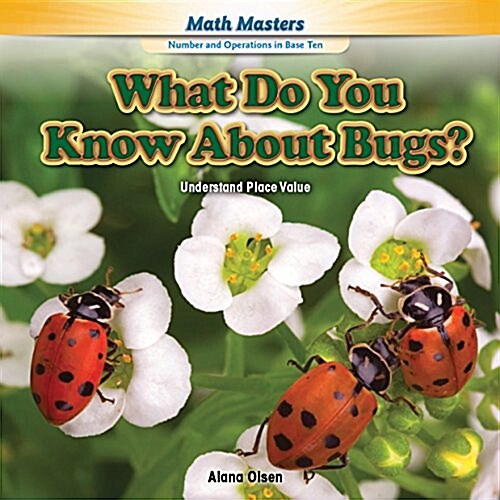 What Do You Know about Bugs?: Understand Place Value (Library Binding)