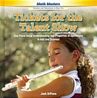 Tickets for the Talent Show: Use Place Value Understanding and Properties of Operations to Add and Subtract (Library Binding)