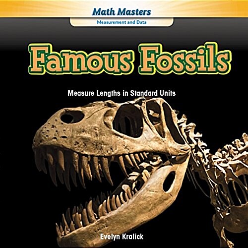 Famous Fossils: Measure Lengths in Standard Units (Library Binding)