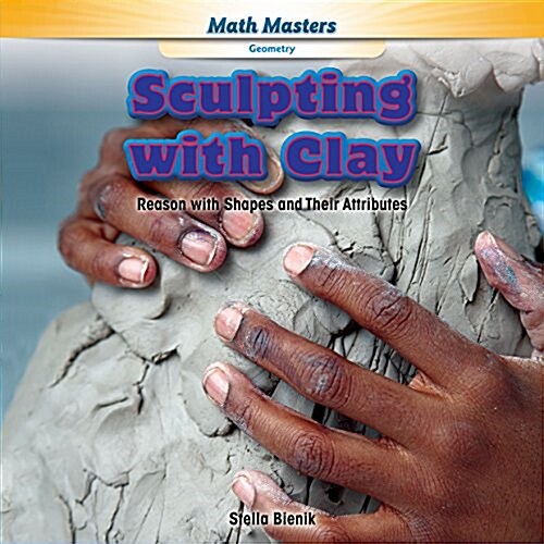 Sculpting with Clay: Reason with Shapes and Their Attributes (Library Binding)
