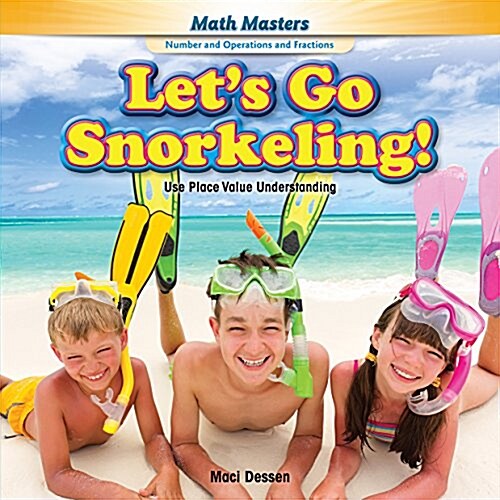 Lets Go Snorkeling!: Use Place Value Understanding (Library Binding)