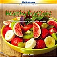 Healthy Fractions: Develop Understanding of Fractions and Numbers (Library Binding)