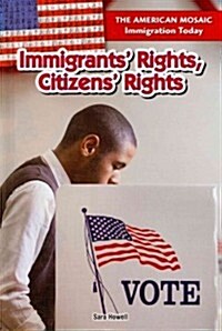 Immigrants Rights, Citizens Rights (Library Binding)