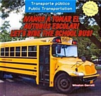 좻amos a Tomar El Autob? Escolar! / Lets Ride the School Bus! (Library Binding)