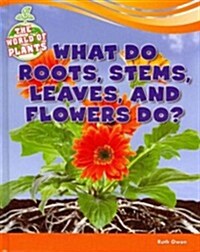 What Do Roots, Stems, Leaves, and Flowers Do? (Library Binding)