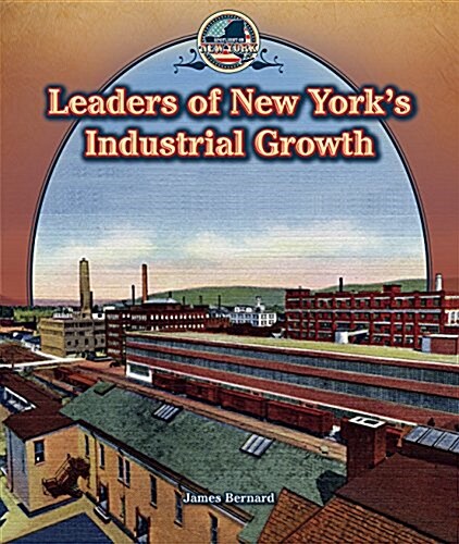 Leaders of New Yorks Industrial Growth (Library Binding)