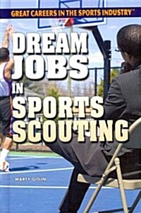 Dream Jobs in Sports Scouting (Library Binding)